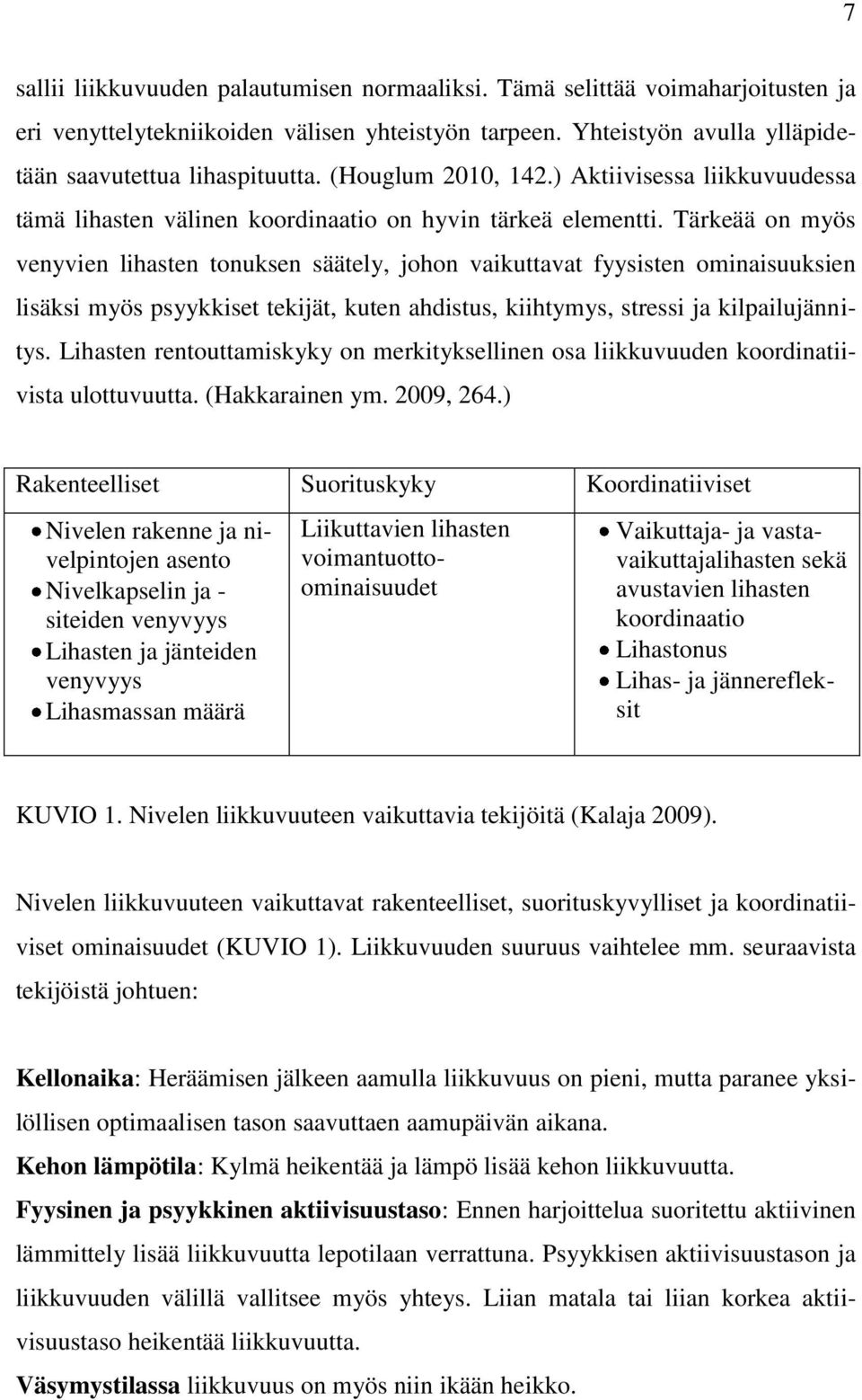 Tärkeää on myös venyvien lihasten tonuksen säätely, johon vaikuttavat fyysisten ominaisuuksien lisäksi myös psyykkiset tekijät, kuten ahdistus, kiihtymys, stressi ja kilpailujännitys.