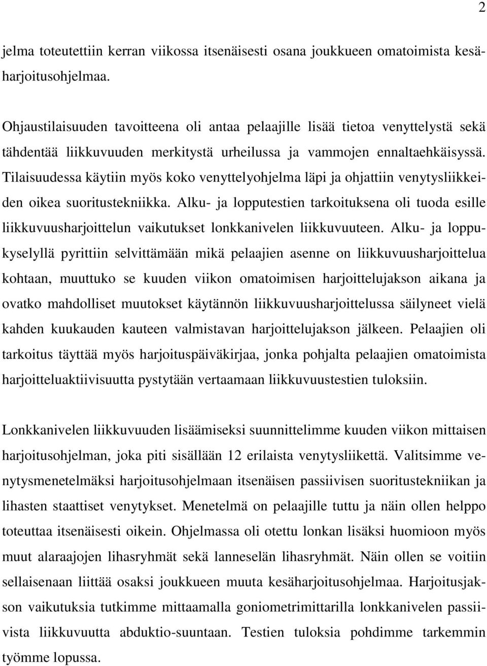 Tilaisuudessa käytiin myös koko venyttelyohjelma läpi ja ohjattiin venytysliikkeiden oikea suoritustekniikka.