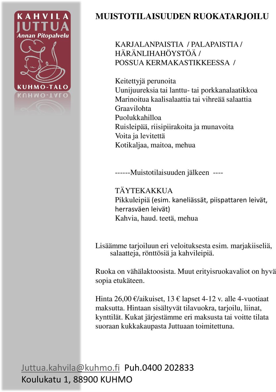 jälkeen ---- TÄYTEKAKKUA Lisäämme tarjoiluun eri veloituksesta esim. marjakiiseliä, salaatteja, rönttösiä ja kahvileipiä. Ruoka on vähälaktoosista.