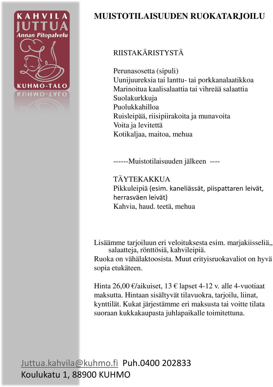 Lisäämme tarjoiluun eri veloituksesta esim. marjakiisseliä,, salaatteja, rönttösiä, kahvileipiä. Ruoka on vähälaktoosista.