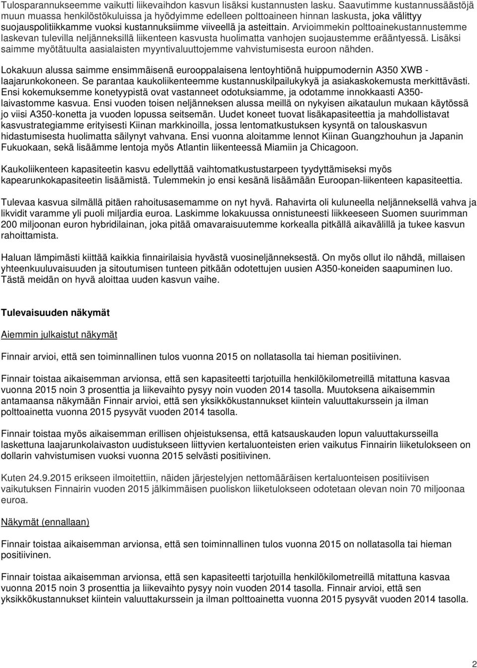 Arvioimmekin polttoainekustannustemme laskevan tulevilla neljänneksillä liikenteen kasvusta huolimatta vanhojen suojaustemme erääntyessä.