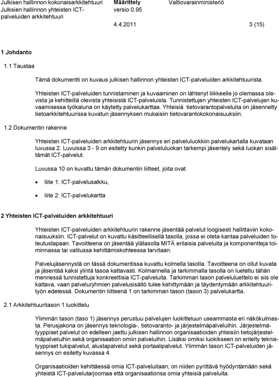 Tunnistettujen yhteisten ICT-palvelujen kuvaamisessa työkaluna on käytetty palvelukarttaa.