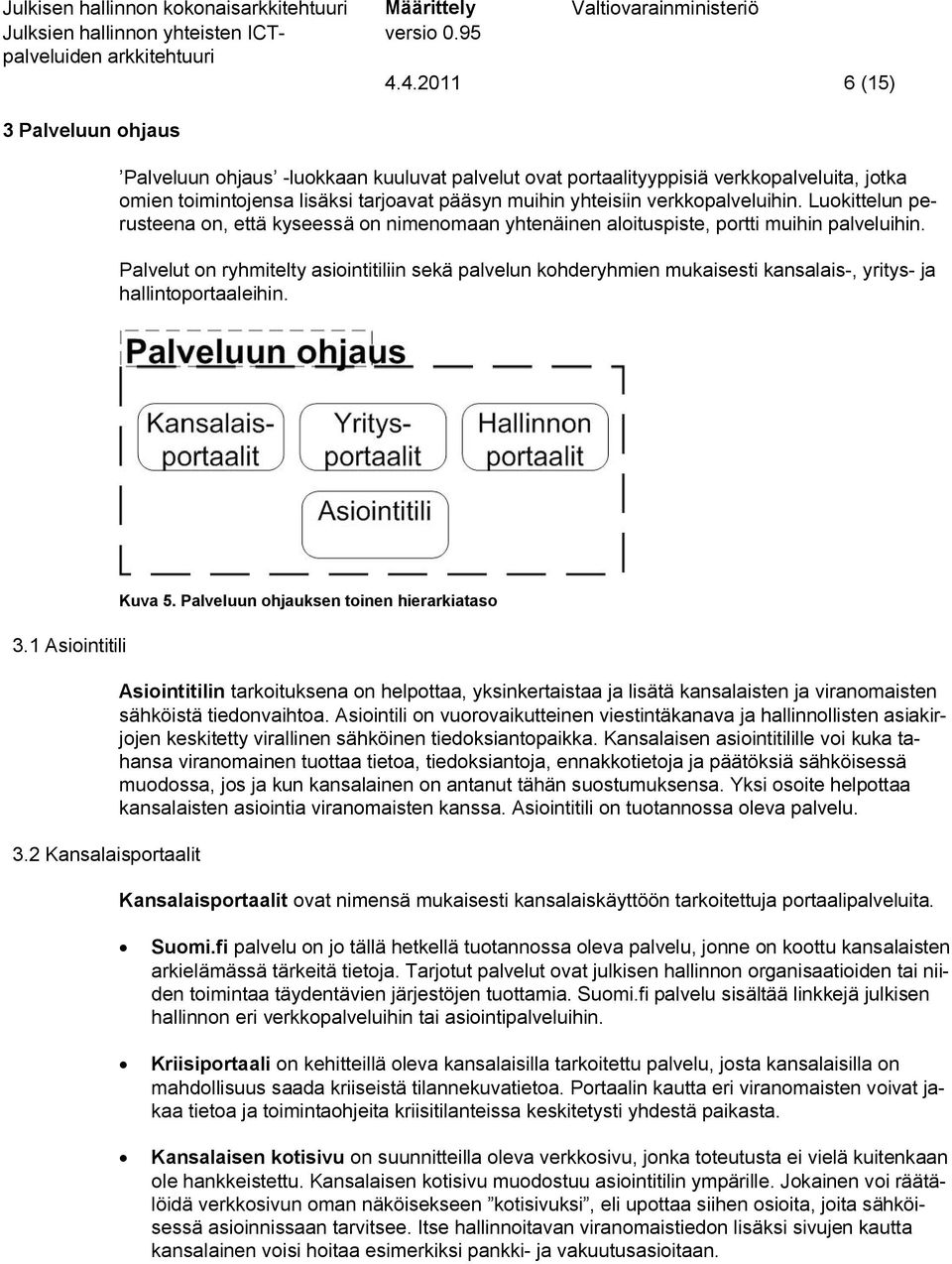 verkkopalveluihin. Luokittelun perusteena on, että kyseessä on nimenomaan yhtenäinen aloituspiste, portti muihin palveluihin.