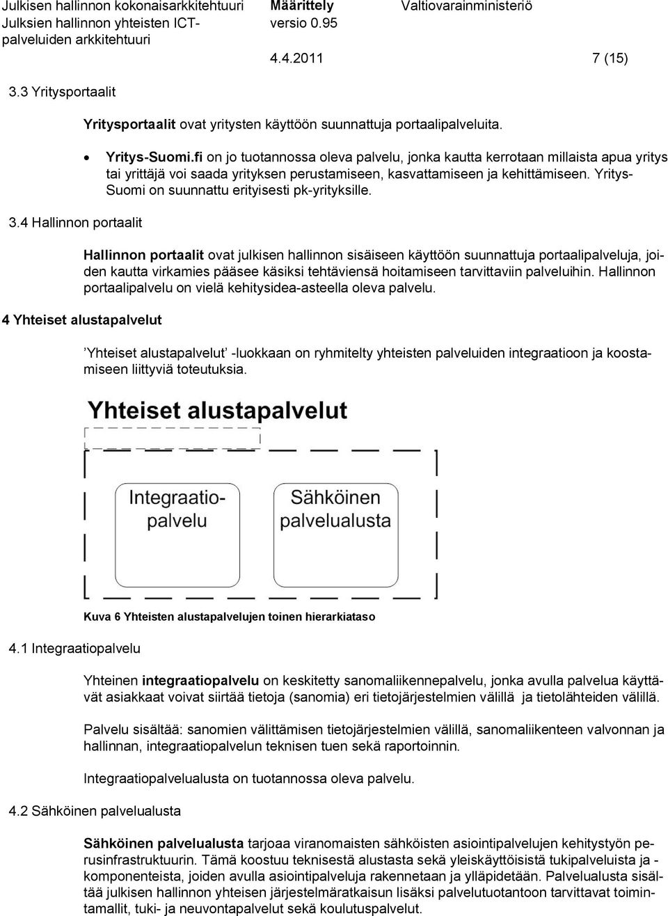 Yritys- Suomi on suunnattu erityisesti pk-yrityksille. 3.