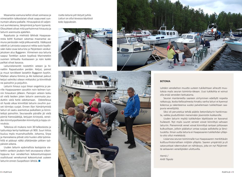 Vääksyssä odotti jo Latviasta saapunut rekka-auto kyydissään kaksi osaa laiturista ja Päijänteen vesikuljetuksen alus Byggaren.
