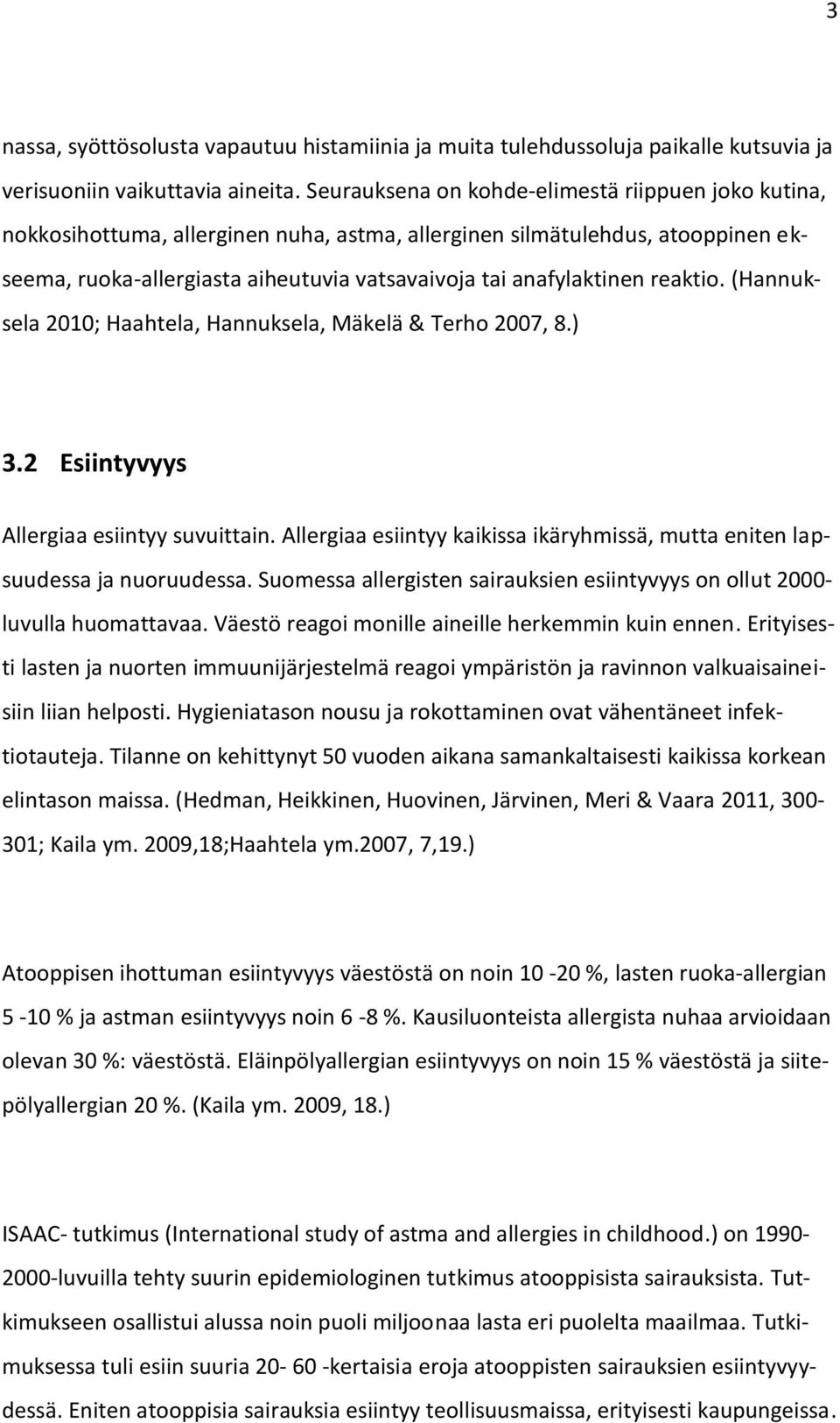 reaktio. (Hannuksela 2010; Haahtela, Hannuksela, Mäkelä & Terho 2007, 8.) 3.2 Esiintyvyys Allergiaa esiintyy suvuittain.