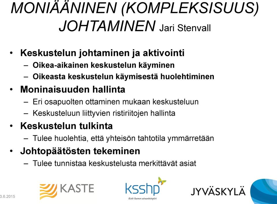 ottaminen mukaan keskusteluun Keskusteluun liittyvien ristiriitojen hallinta Keskustelun tulkinta Tulee