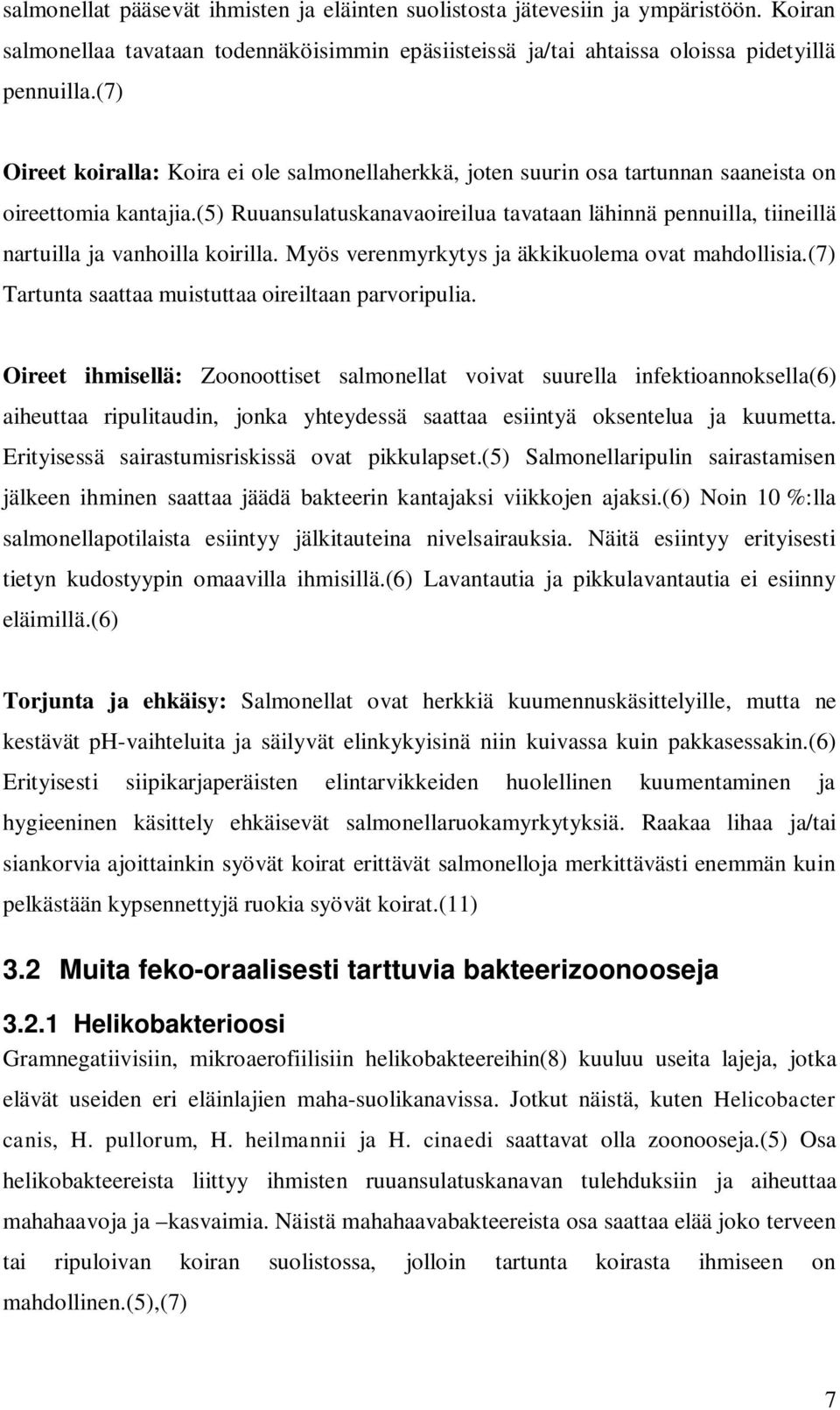 (5) Ruuansulatuskanavaoireilua tavataan lähinnä pennuilla, tiineillä nartuilla ja vanhoilla koirilla. Myös verenmyrkytys ja äkkikuolema ovat mahdollisia.