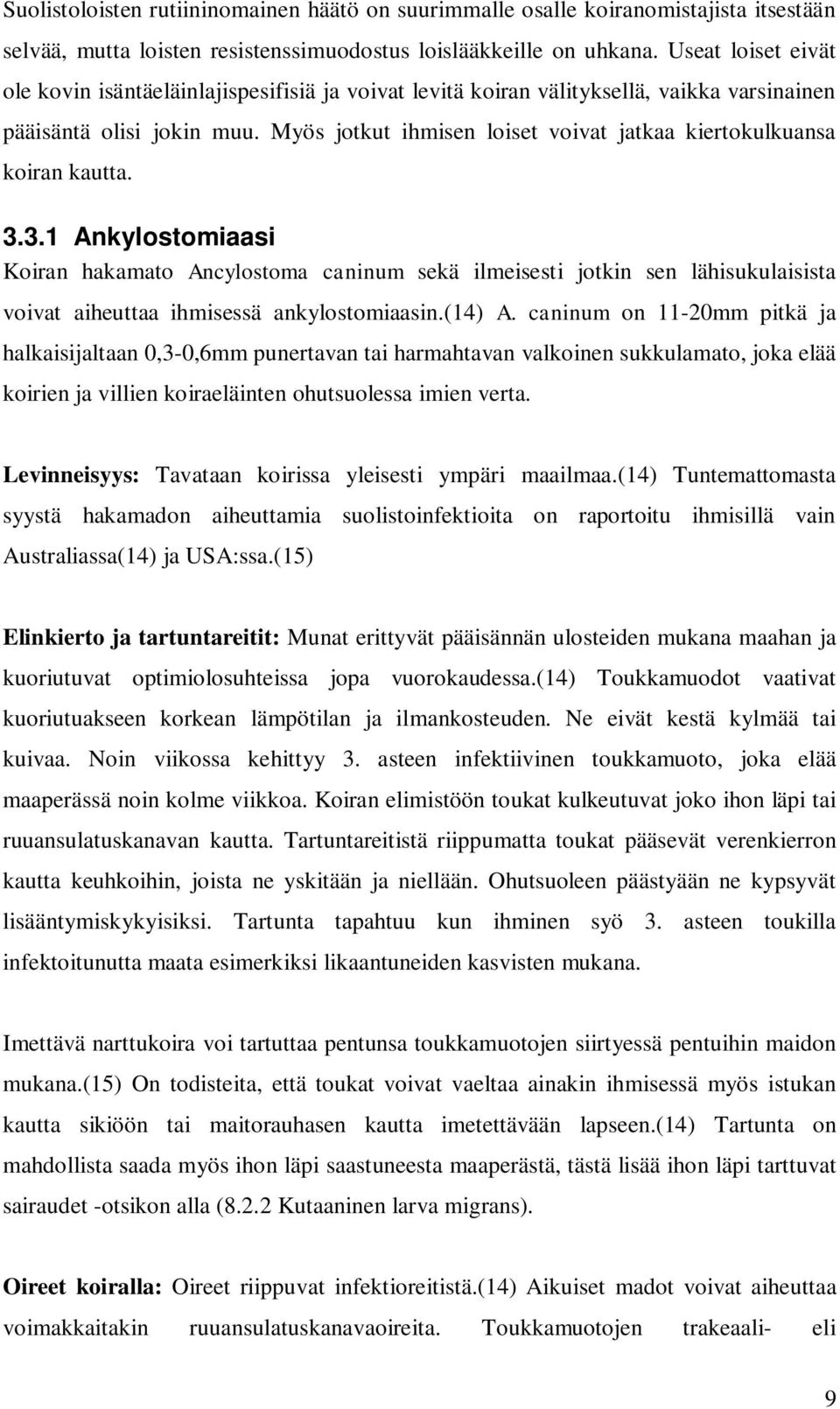 Myös jotkut ihmisen loiset voivat jatkaa kiertokulkuansa koiran kautta. 3.
