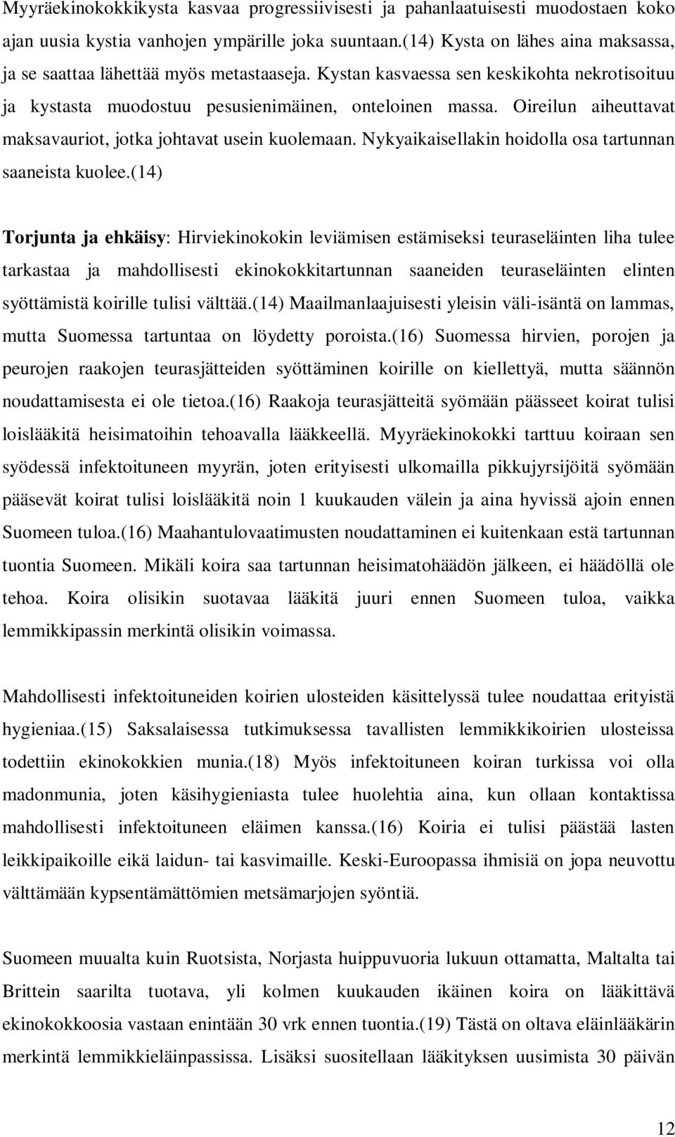 Oireilun aiheuttavat maksavauriot, jotka johtavat usein kuolemaan. Nykyaikaisellakin hoidolla osa tartunnan saaneista kuolee.