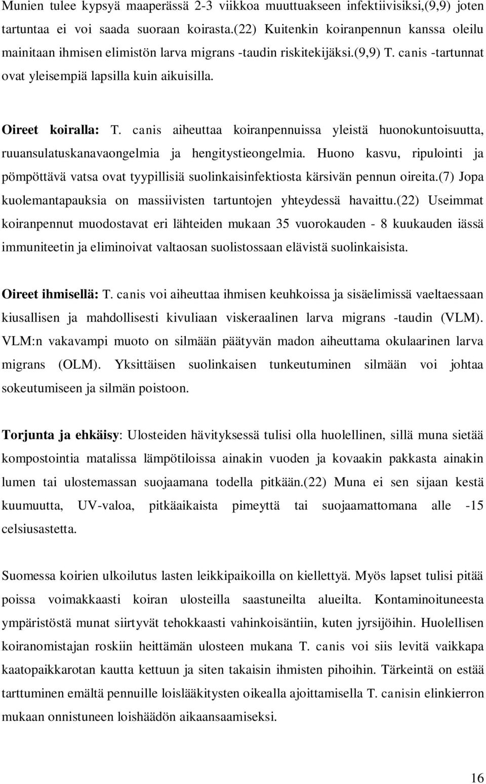 canis aiheuttaa koiranpennuissa yleistä huonokuntoisuutta, ruuansulatuskanavaongelmia ja hengitystieongelmia.