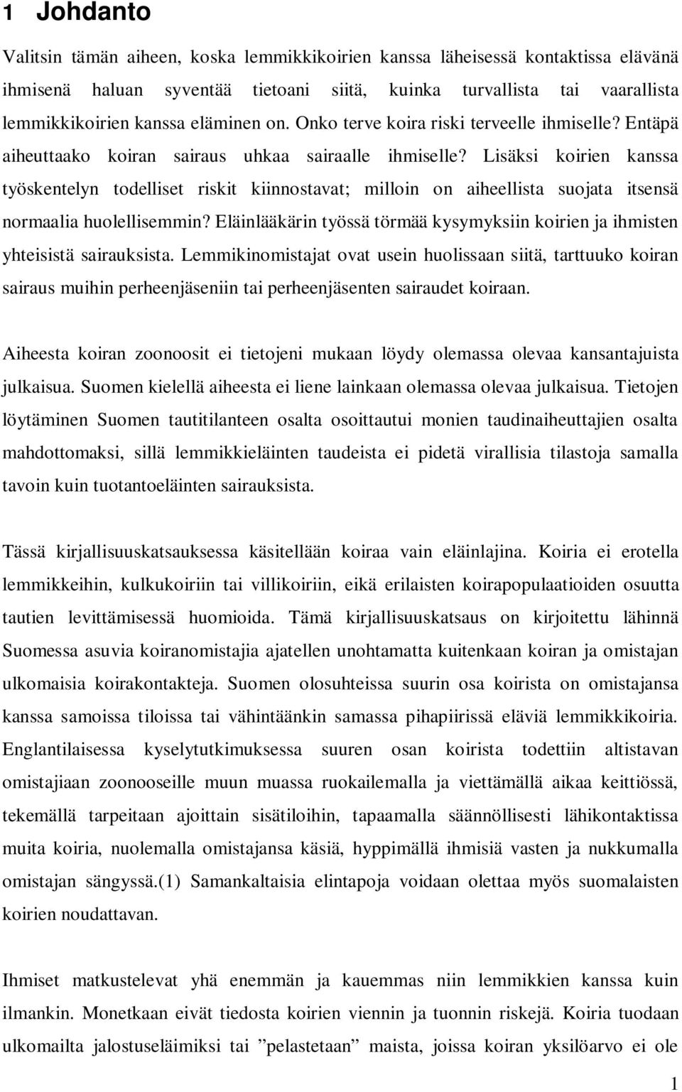 Lisäksi koirien kanssa työskentelyn todelliset riskit kiinnostavat; milloin on aiheellista suojata itsensä normaalia huolellisemmin?