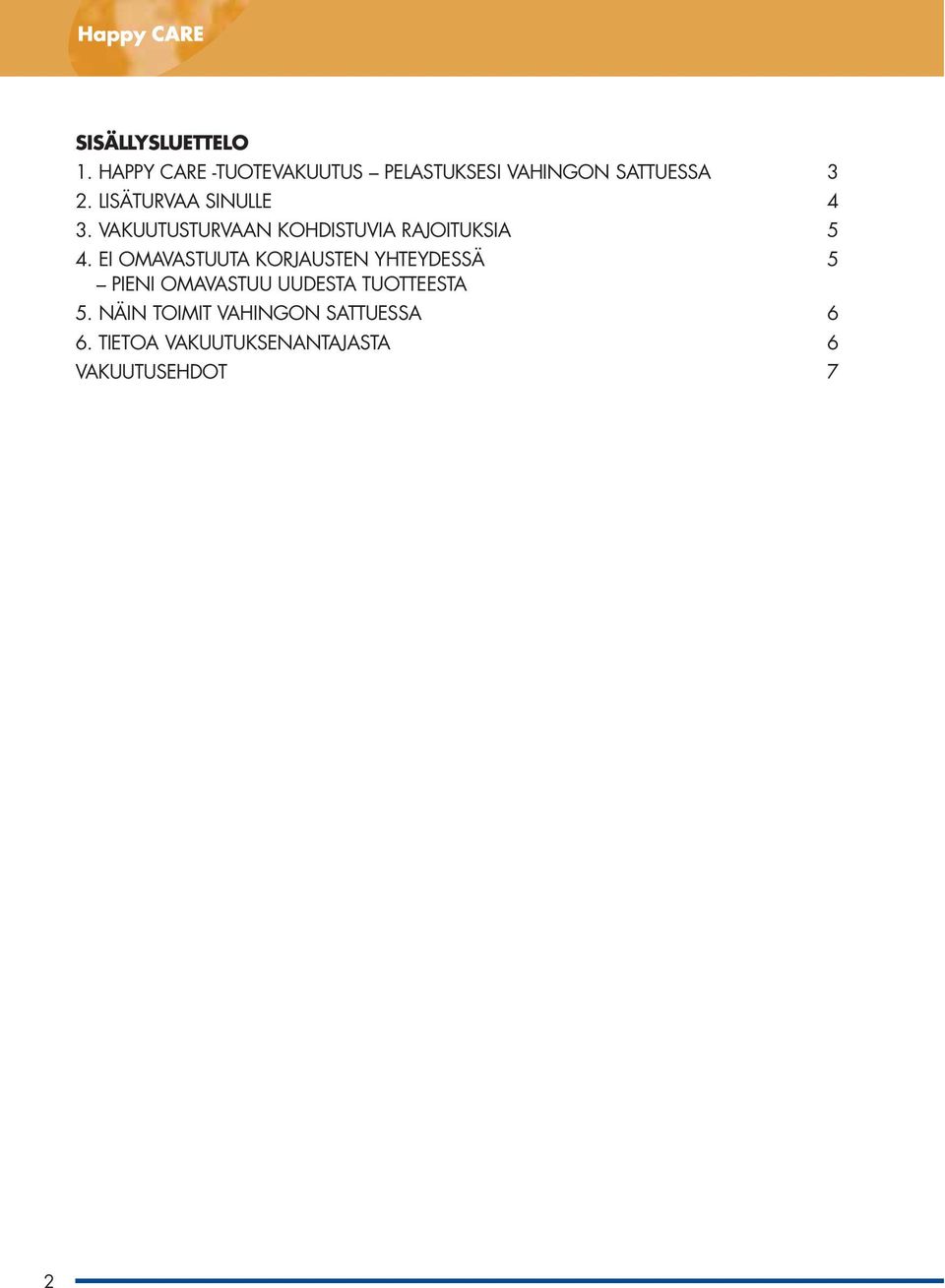 LISÄTURVAA SINULLE 4 3. VAKUUTUSTURVAAN KOHDISTUVIA RAJOITUKSIA 5 4.
