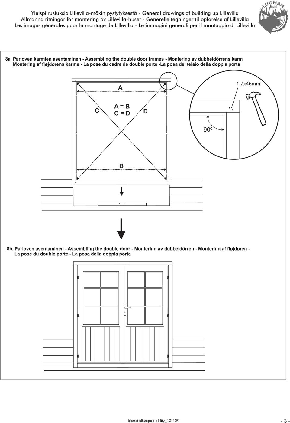 Parioven karmien asentaminen - Assembling the double door frames - Montering av dubbeldörrens karm Montering af fløjdørens karme - La pose du cadre de double porte -La posa del telaio