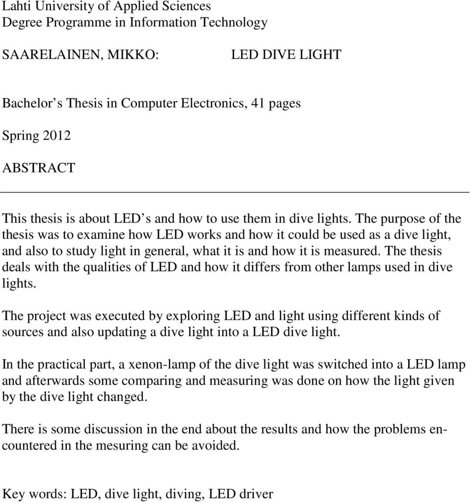 The purpose of the thesis was to examine how LED works and how it could be used as a dive light, and also to study light in general, what it is and how it is measured.