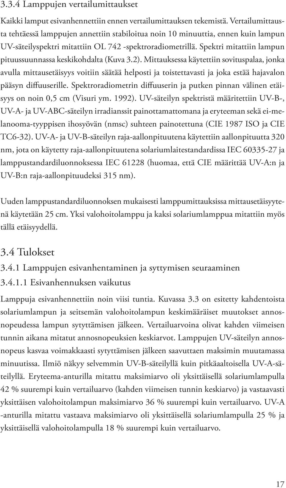 Spektri mitattiin lampun pituussuunnassa keskikohdalta (Kuva 3.2).