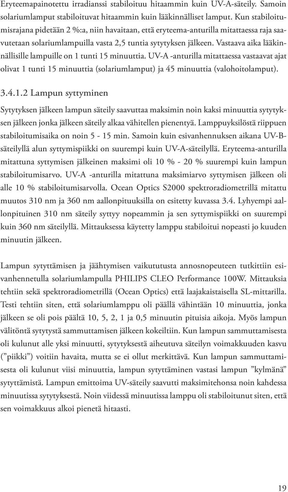 Vastaava aika lääkinnällisille lampuille on 1 