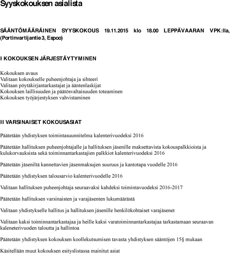 Kokouksen laillisuuden ja päätösvaltaisuuden toteaminen Kokouksen työjärjestyksen vahvistaminen II VARSINAISET KOKOUSASIAT Päätetään yhdistyksen toimintasuunnitelma kalenterivuodeksi 2016 Päätetään