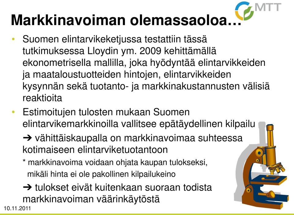 markkinakustannusten välisiä reaktioita Estimoitujen tulosten mukaan Suomen elintarvikemarkkinoilla vallitsee epätäydellinen kilpailu vähittäiskaupalla on