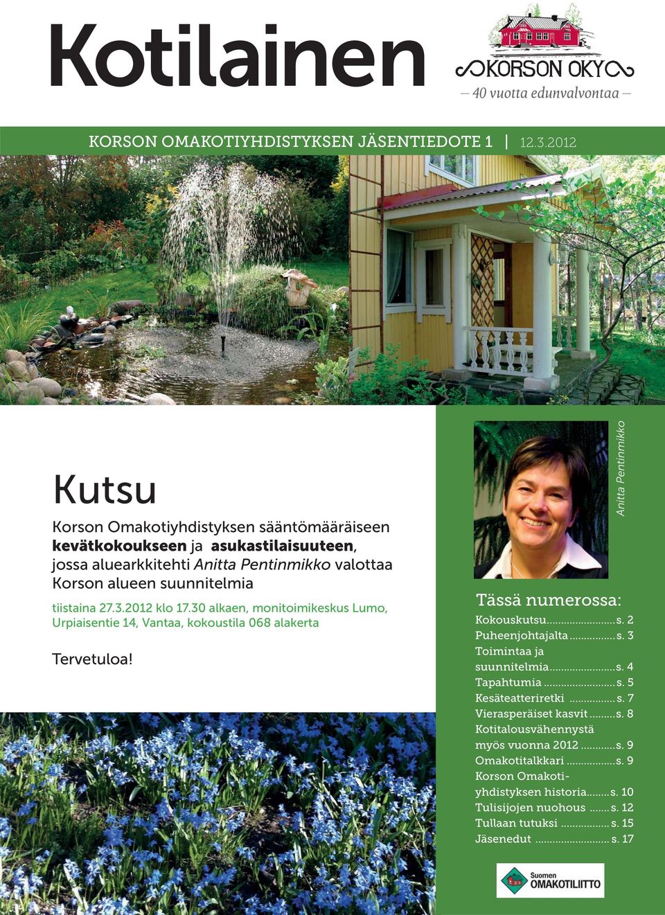 2012 klo 17.30 alkaen, monitoimikeskus Lumo, Urpiaisentie 14, Vantaa, kokoustila 068 alakerta Tervetuloa! Anitta Pentinmikko Tässä numerossa: Kokouskutsu...s. 2 Puheenjohtajalta...s. 3 Toimintaa ja suunnitelmia.