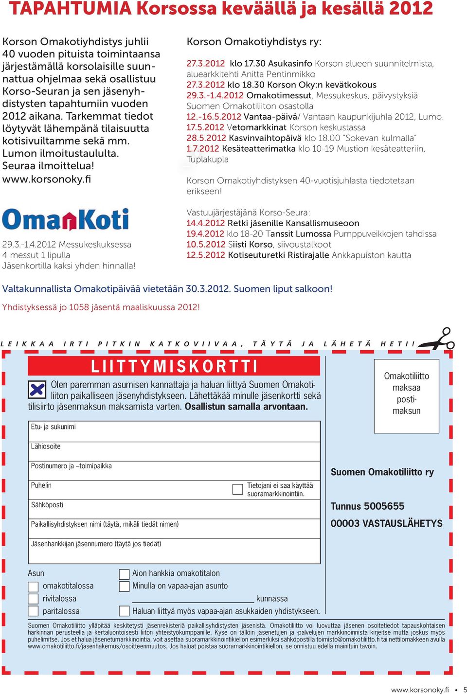 2012 Messukeskuksessa 4 messut 1 lipulla Jäsenkortilla kaksi yhden hinnalla! Korson Omakotiyhdistys ry: 27.3.2012 klo 17.