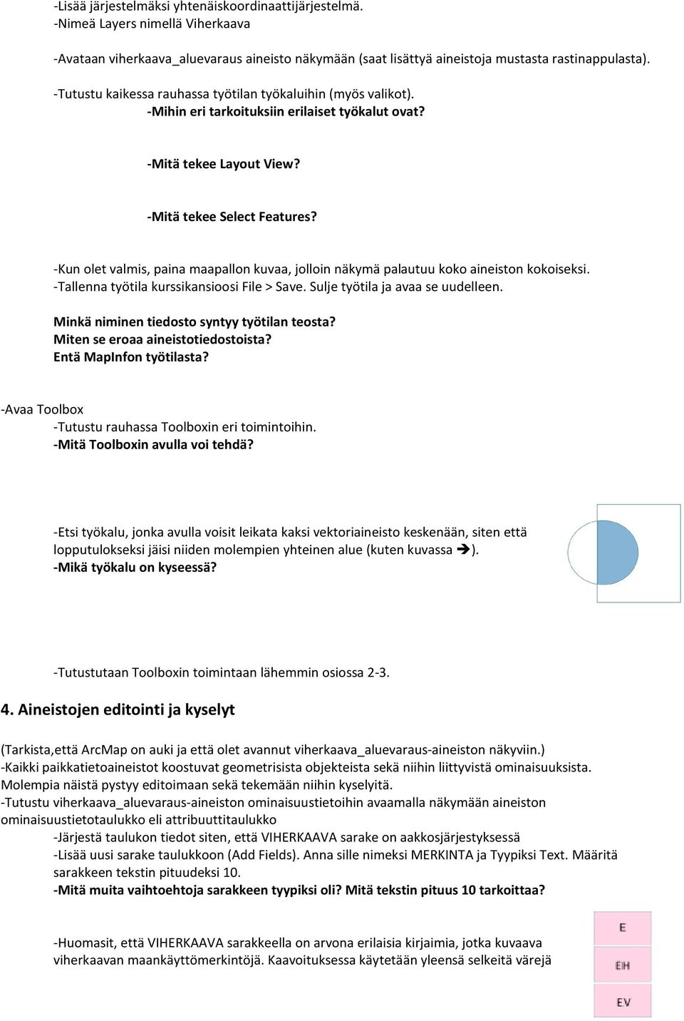 -Kun olet valmis, paina maapallon kuvaa, jolloin näkymä palautuu koko aineiston kokoiseksi. -Tallenna työtila kurssikansioosi File > Save. Sulje työtila ja avaa se uudelleen.