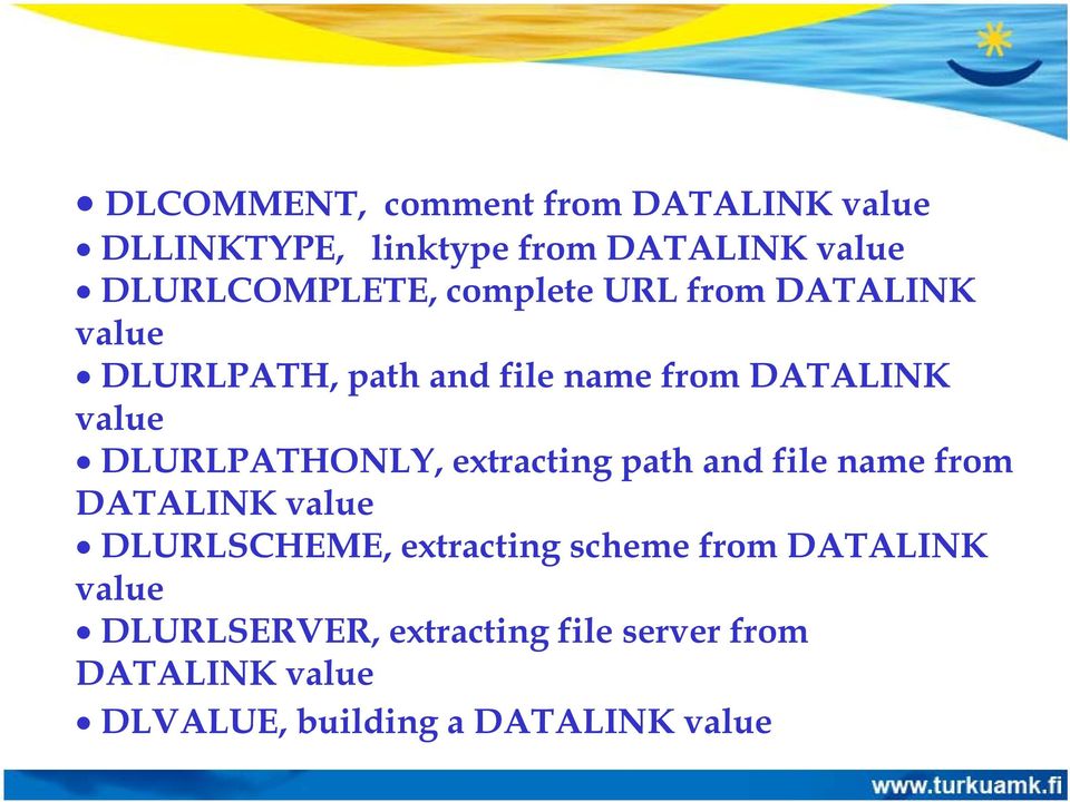 DLURLPATHONLY, extracting path and file name from DATALINK value DLURLSCHEME, extracting scheme
