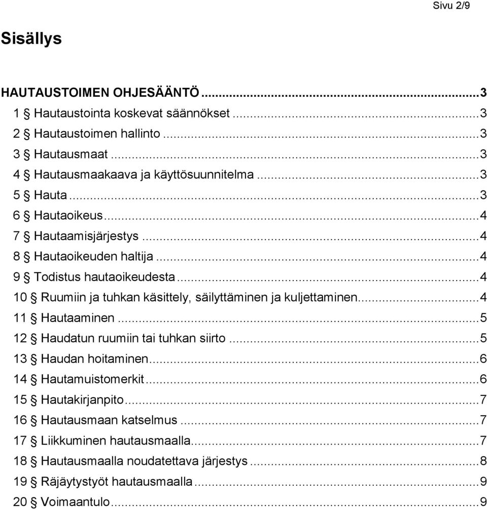 .. 4 10 Ruumiin ja tuhkan käsittely, säilyttäminen ja kuljettaminen... 4 11 Hautaaminen... 5 12 Haudatun ruumiin tai tuhkan siirto... 5 13 Haudan hoitaminen.