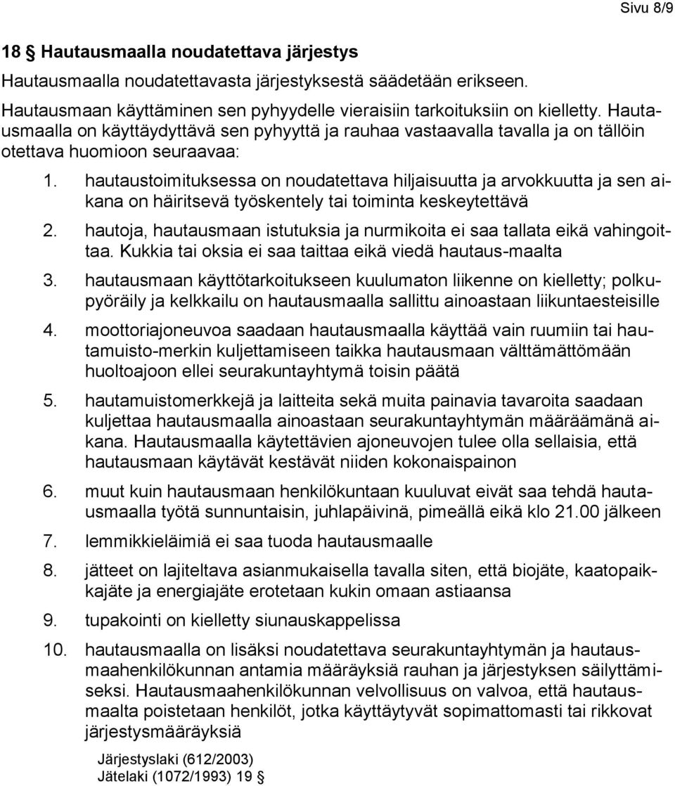 hautaustoimituksessa on noudatettava hiljaisuutta ja arvokkuutta ja sen aikana on häiritsevä työskentely tai toiminta keskeytettävä 2.