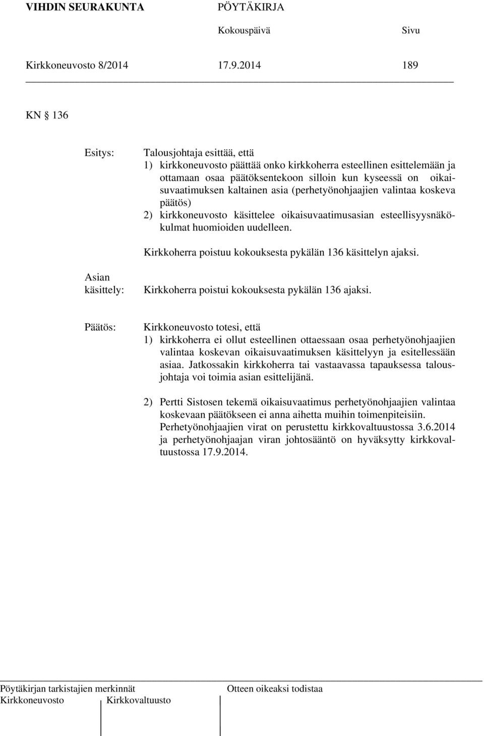 asia (perhetyönohjaajien valintaa koskeva päätös) 2) kirkkoneuvosto käsittelee oikaisuvaatimusasian esteellisyysnäkökulmat huomioiden uudelleen.