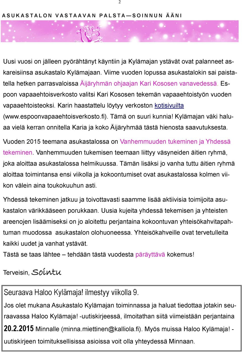 Espoon vapaaehtoisverkosto valitsi Kari Kososen tekemän vapaaehtoistyön vuoden vapaaehtoisteoksi. Karin haastattelu löytyy verkoston kotisivuilta (www.espoonvapaaehtoisverkosto.fi).