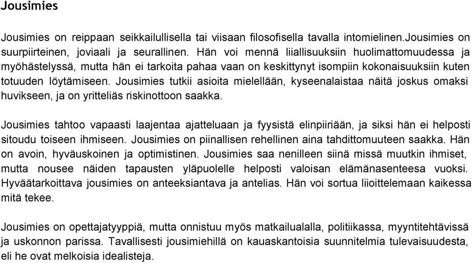 Jousimies tutkii asioita mielellään, kyseenalaistaa näitä joskus omaksi huvikseen, ja on yritteliäs riskinottoon saakka.