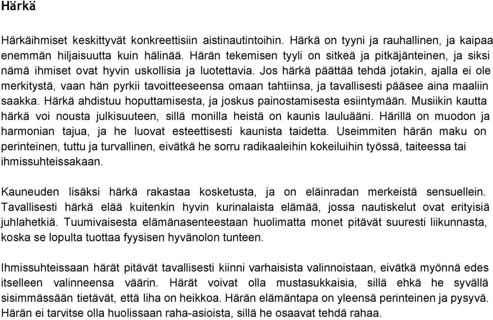 Jos härkä päättää tehdä jotakin, ajalla ei ole merkitystä, vaan hän pyrkii tavoitteeseensa omaan tahtiinsa, ja tavallisesti pääsee aina maaliin saakka.