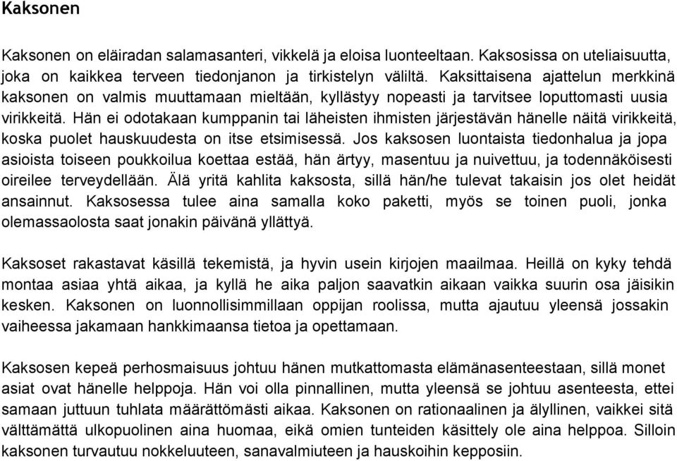 Hän ei odotakaan kumppanin tai läheisten ihmisten järjestävän hänelle näitä virikkeitä, koska puolet hauskuudesta on itse etsimisessä.