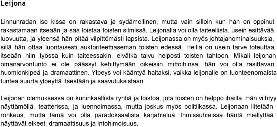 Leijonassa on myös johtajanominaisuuksia, sillä hän ottaa luontaisesti auktoriteettiaseman toisten edessä.