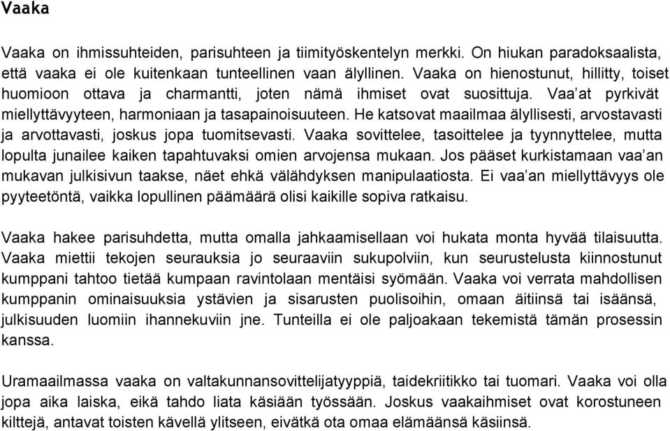 He katsovat maailmaa älyllisesti, arvostavasti ja arvottavasti, joskus jopa tuomitsevasti.