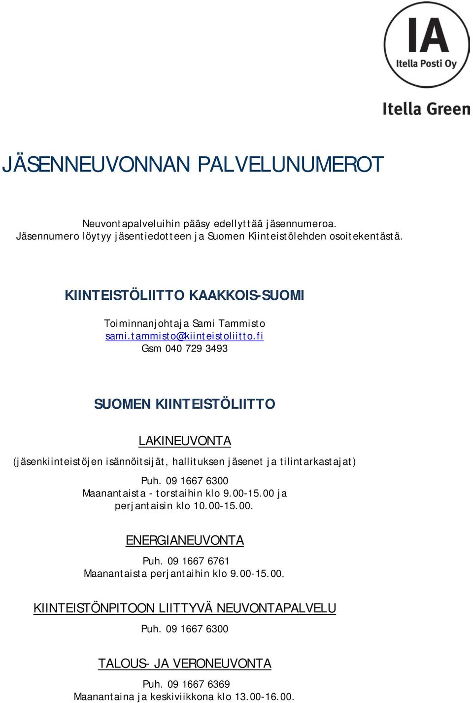 fi Gsm 040 729 3493 SUOMEN KIINTEISTÖLIITTO LAKINEUVONTA (jäsenkiinteistöjen isännöitsijät, hallituksen jäsenet ja tilintarkastajat) Puh.