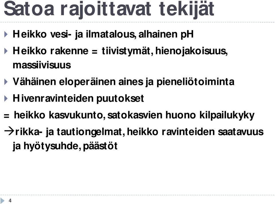 pieneliötoiminta } Hivenravinteiden puutokset = heikko kasvukunto, satokasvien huono