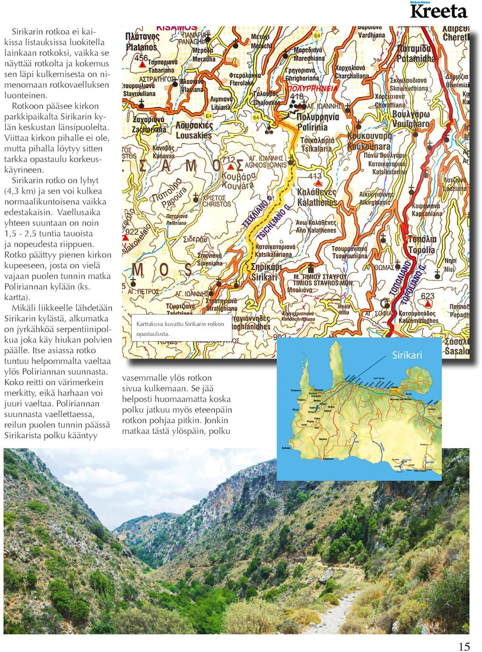 Sirikarin rotko on lyhyt (4,3 km) ja sen voi kulkea normaalikuntoisena vaikka edestakaisin. Vaellusaika yhteen suuntaan on noin 1,5-2,5 tuntia tauoista ja nopeudesta riippuen.