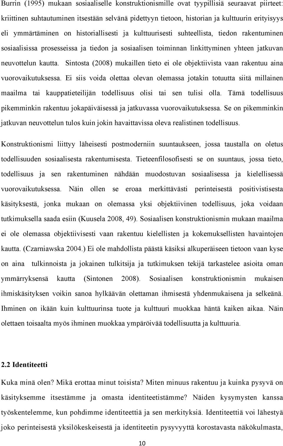 Sintosta (2008) mukaillen tieto ei ole objektiivista vaan rakentuu aina vuorovaikutuksessa.