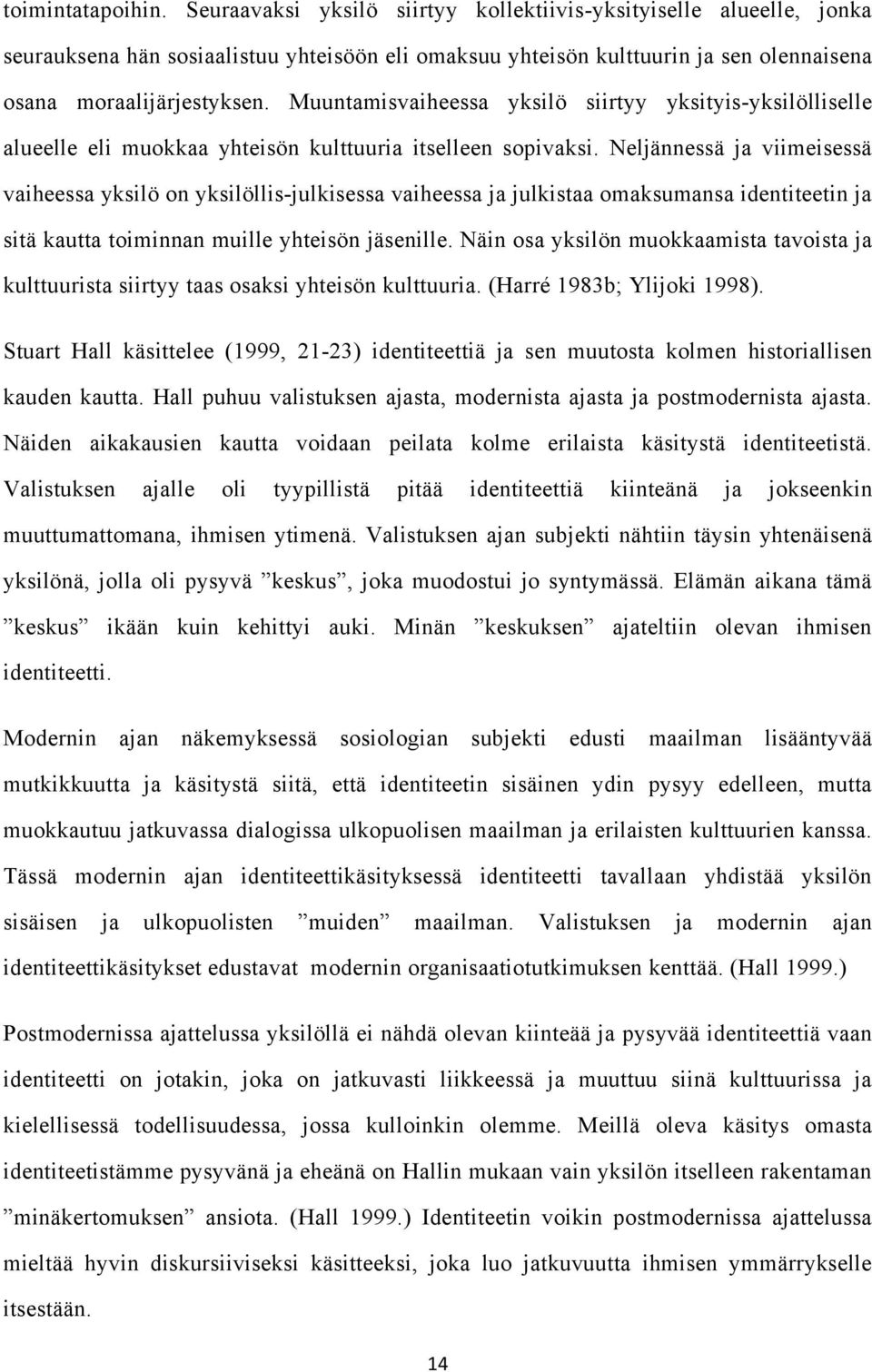 Muuntamisvaiheessa yksilö siirtyy yksityis-yksilölliselle alueelle eli muokkaa yhteisön kulttuuria itselleen sopivaksi.