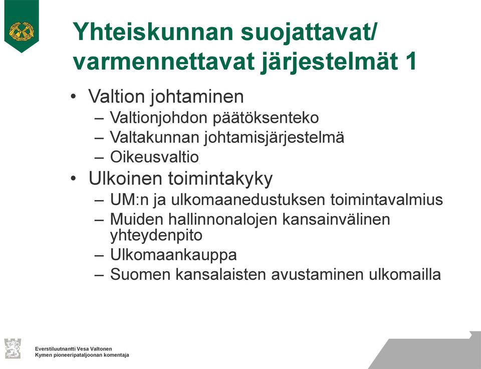 Ulkoinen toimintakyky UM:n ja ulkomaanedustuksen toimintavalmius Muiden