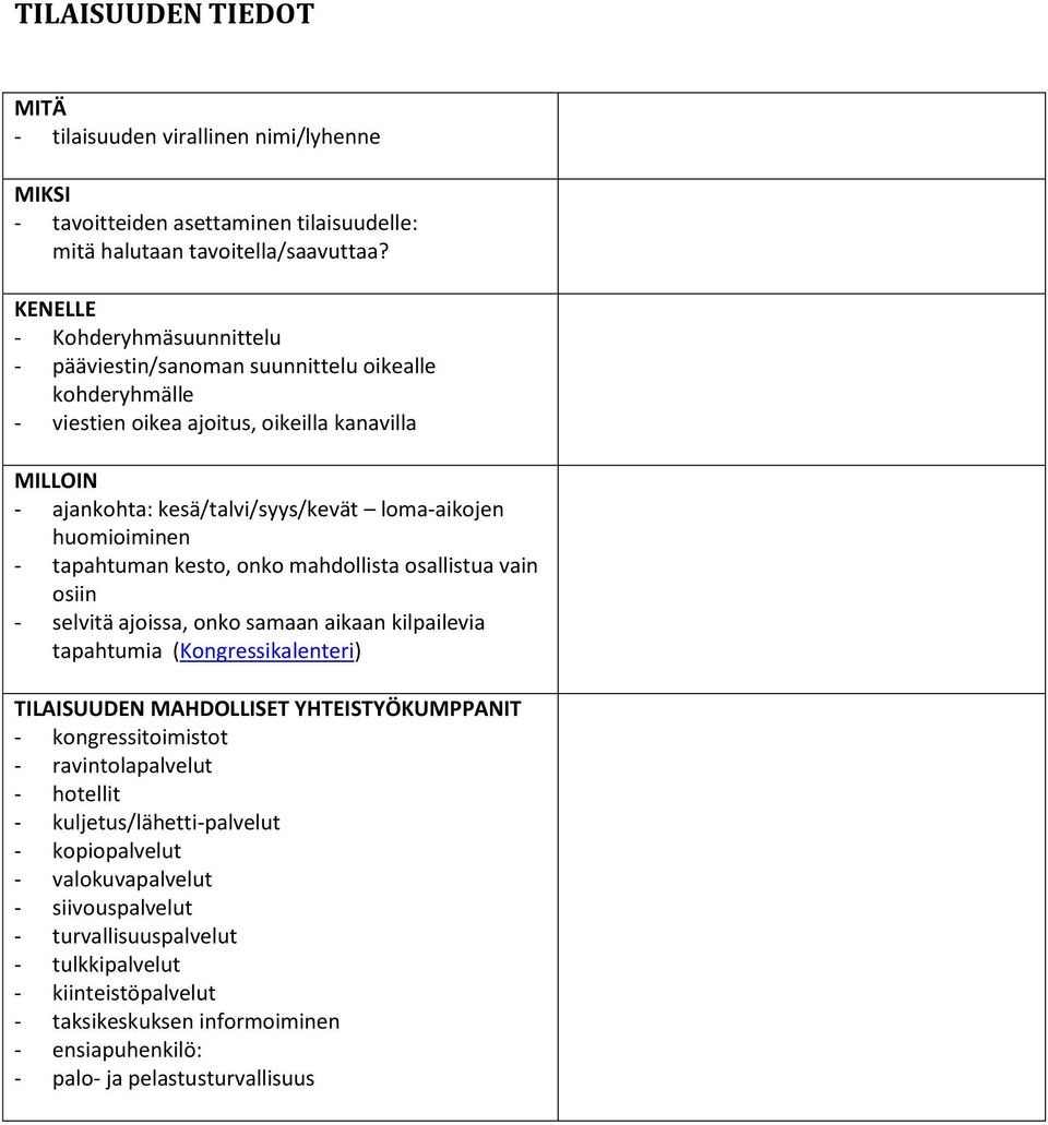 huomioiminen - tapahtuman kesto, onko mahdollista osallistua vain osiin - selvitä ajoissa, onko samaan aikaan kilpailevia tapahtumia (Kongressikalenteri) TILAISUUDEN MAHDOLLISET YHTEISTYÖKUMPPANIT -