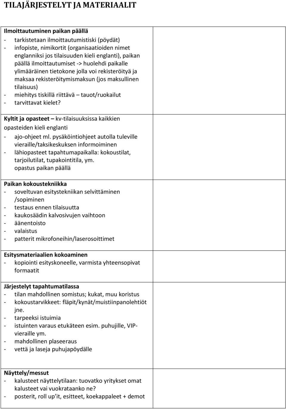 tauot/ruokailut - tarvittavat kielet? Kyltit ja opasteet kv-tilaisuuksissa kaikkien opasteiden kieli englanti - ajo-ohjeet ml.