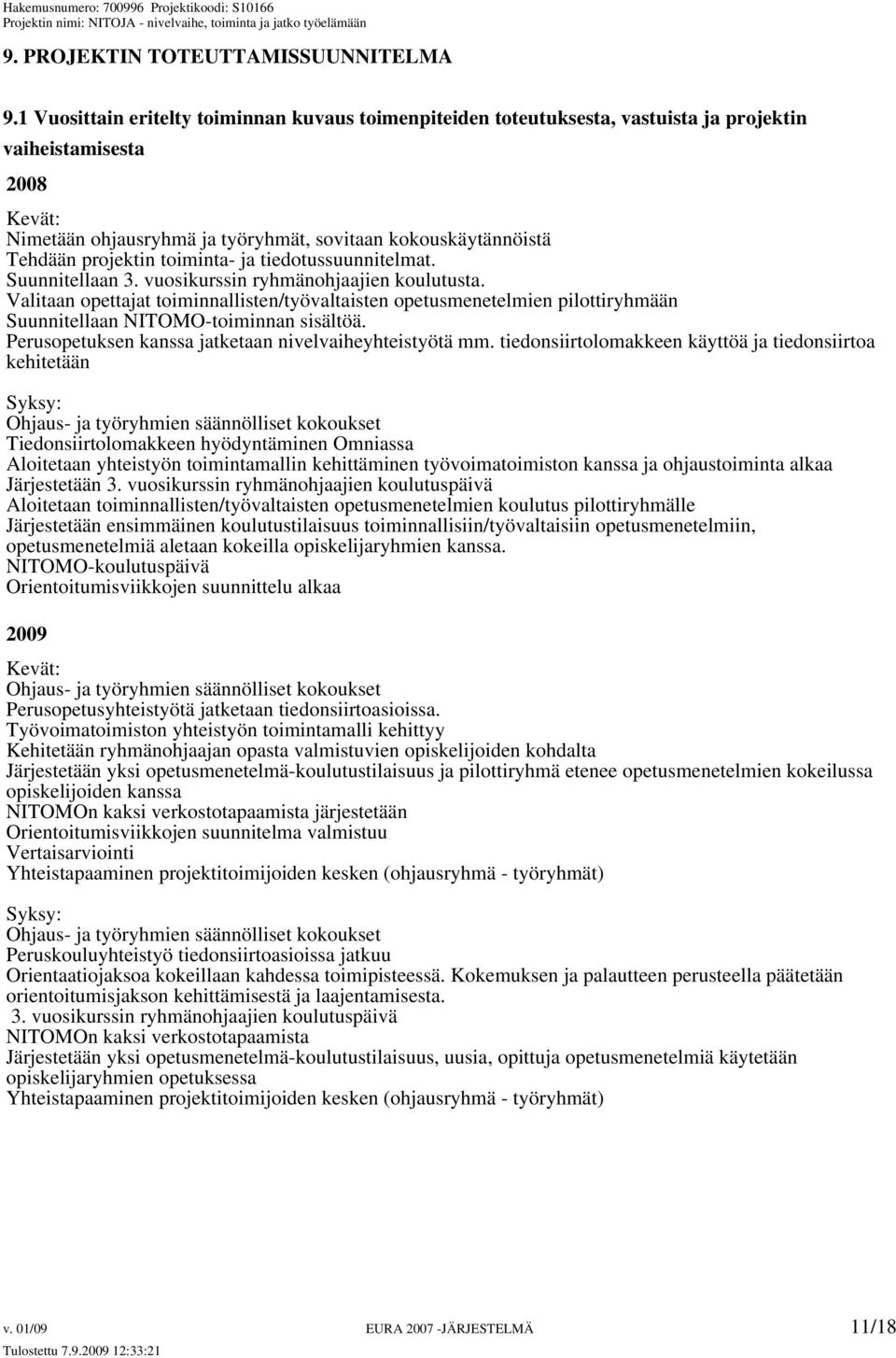 projektin toiminta- ja tiedotussuunnitelmat. Suunnitellaan 3. vuosikurssin ryhmänohjaajien koulutusta.