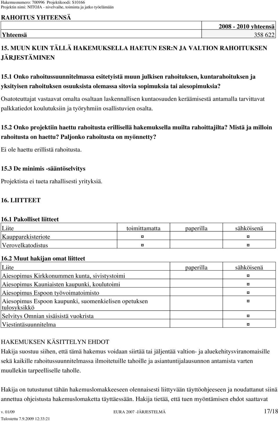 Osatoteuttajat vastaavat omalta osaltaan laskennallisen kuntaosuuden keräämisestä antamalla tarvittavat palkkatiedot koulutuksiin ja työryhmiin osallistuvien osalta. 15.