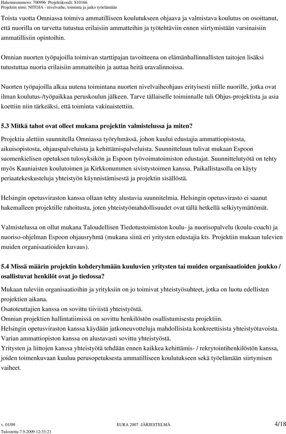 Omnian nuorten työpajoilla toimivan starttipajan tavoitteena on elämänhallinnallisten taitojen lisäksi tutustuttaa nuoria erilaisiin ammatteihin ja auttaa heitä uravalinnoissa.