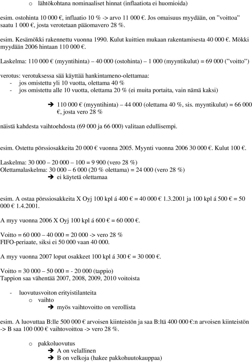 Laskelma: 110 000 (myyntihinta) 40 000 (ostohinta) 1 000 (myyntikulut) = 69 000 ( voitto ) verotus: verotuksessa sää käyttää hankintameno-olettamaa: - jos omistettu yli 10 vuotta, olettama 40 % - jos
