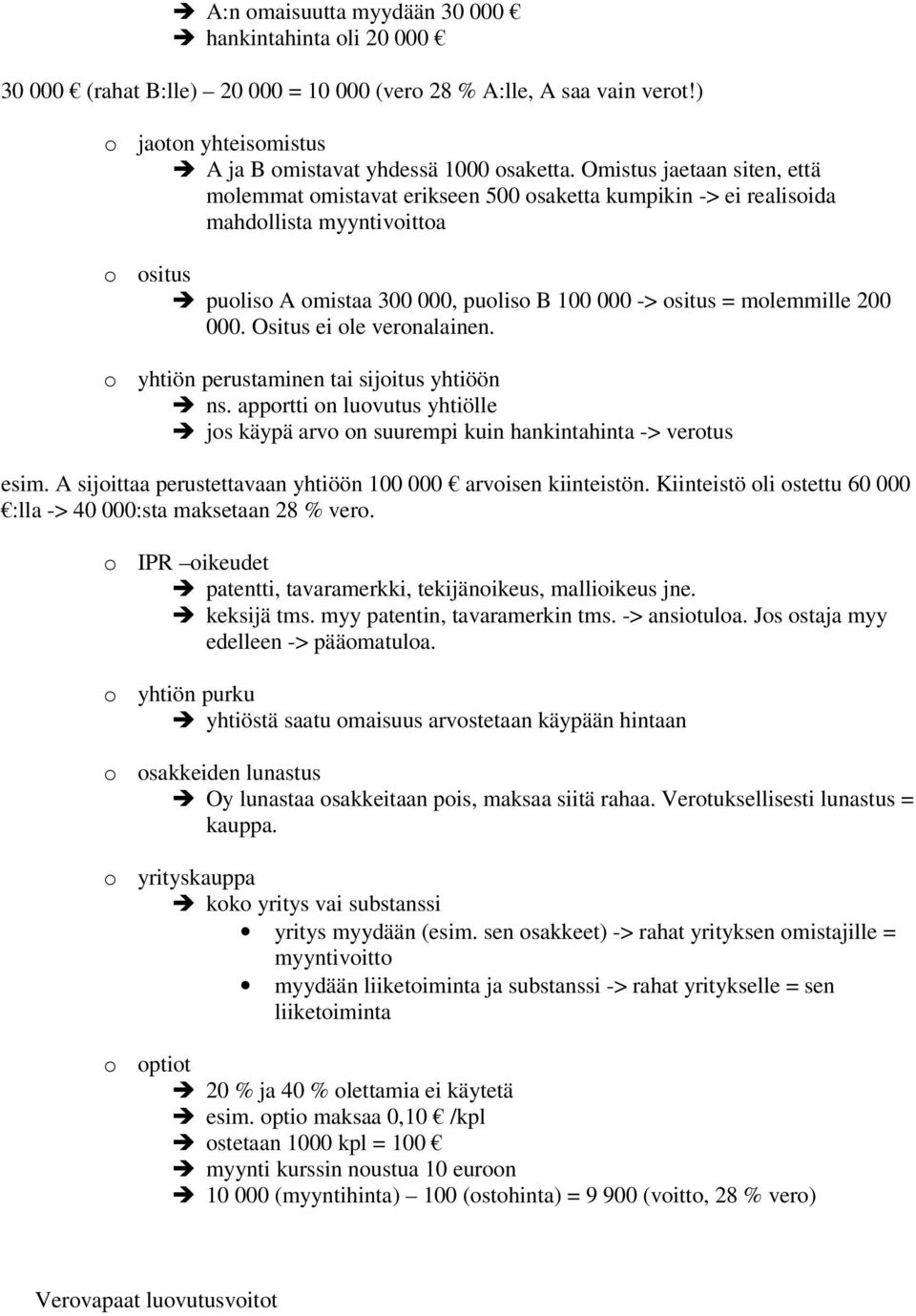 200 000. Ositus ei ole veronalainen. o yhtiön perustaminen tai sijoitus yhtiöön ns. apportti on luovutus yhtiölle jos käypä arvo on suurempi kuin hankintahinta -> verotus esim.
