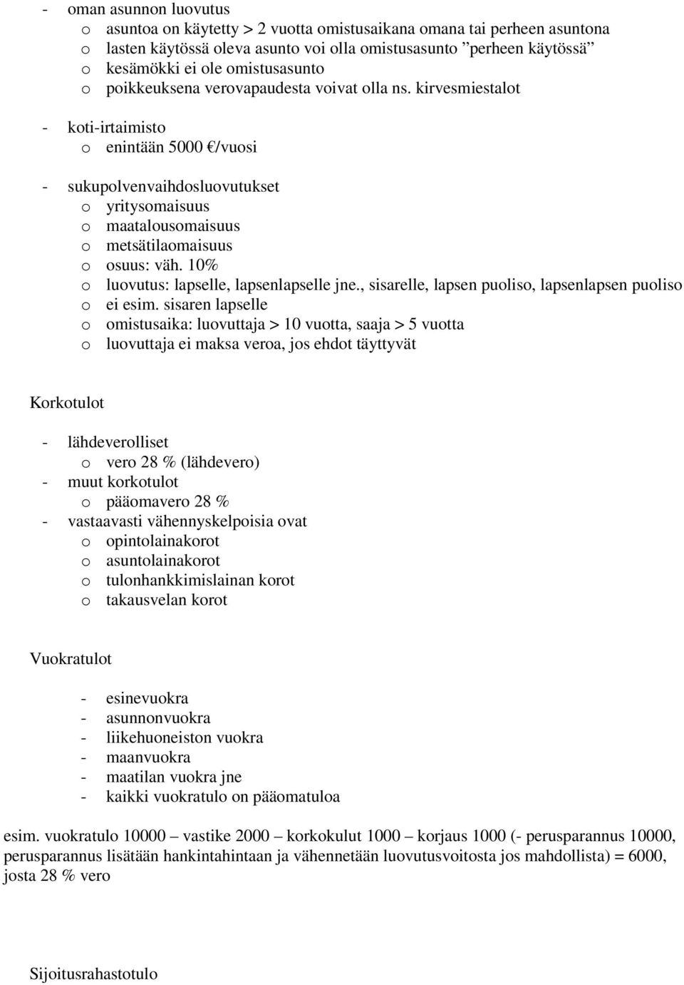 kirvesmiestalot - koti-irtaimisto o enintään 5000 /vuosi - sukupolvenvaihdosluovutukset o yritysomaisuus o maatalousomaisuus o metsätilaomaisuus o osuus: väh.